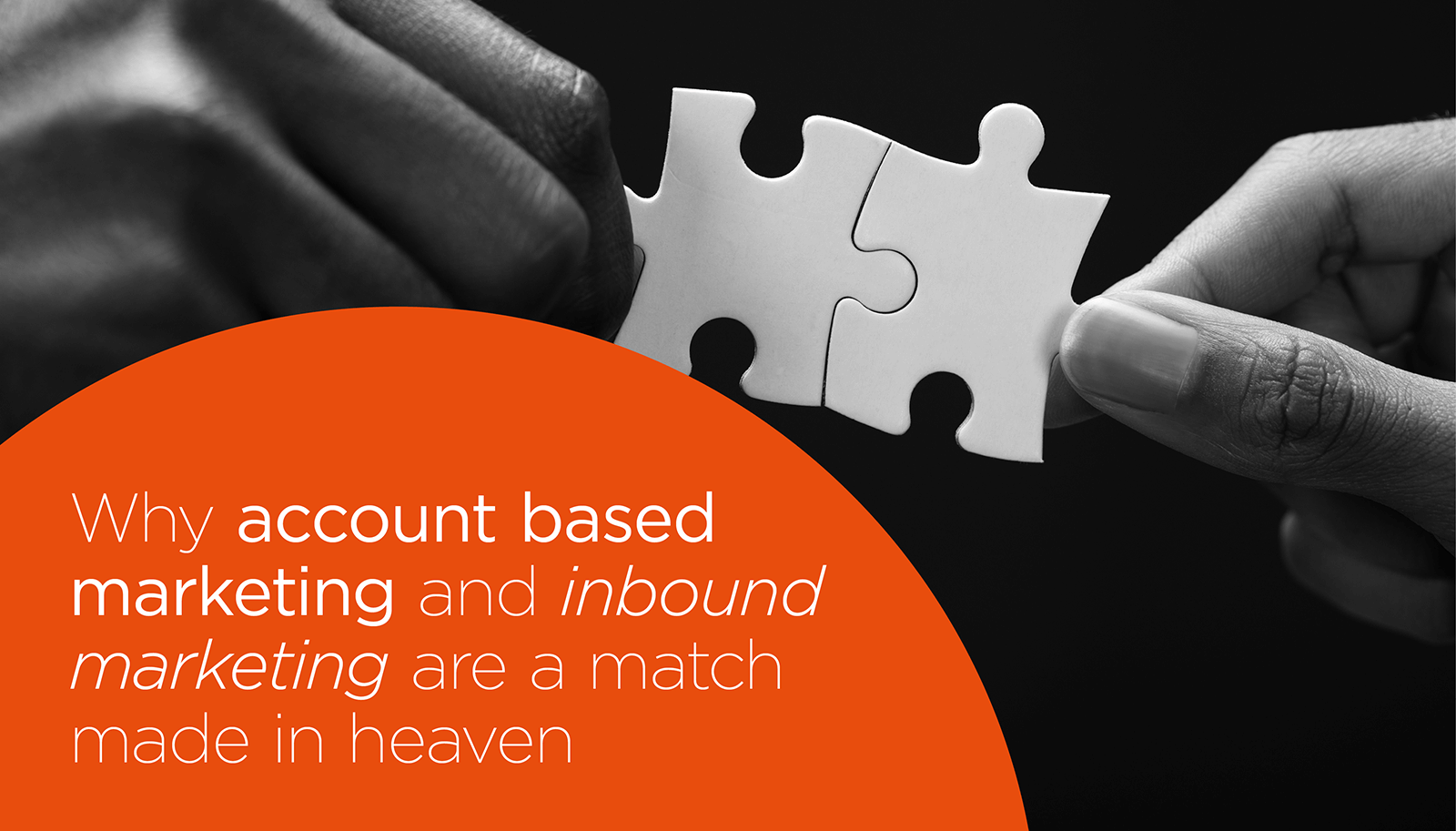 Why Account Based Marketing and Inbound Marketing are a match made in Heaven