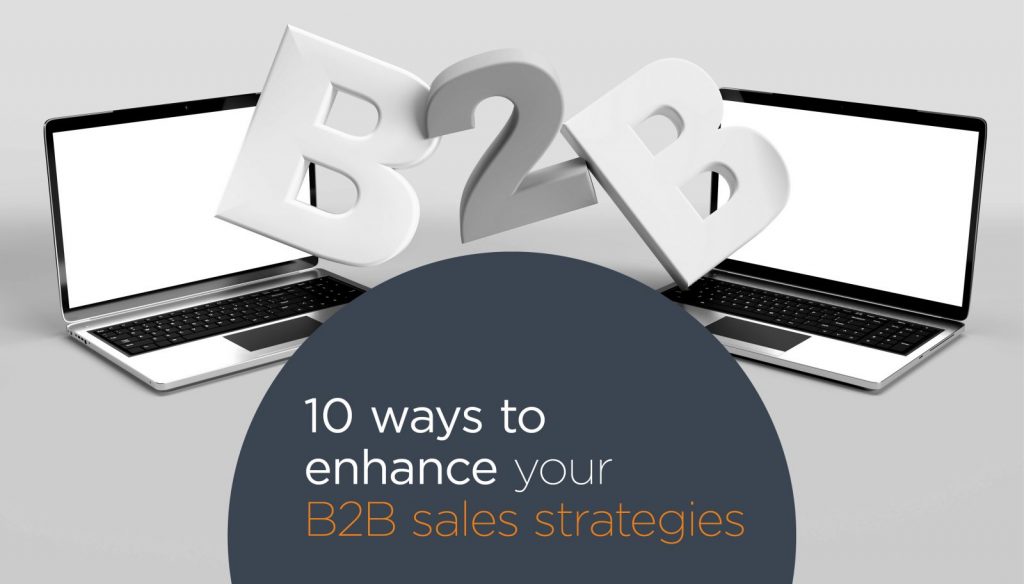 10 Ways To Enhance Your B2B Sales Strategies — Make It Happen