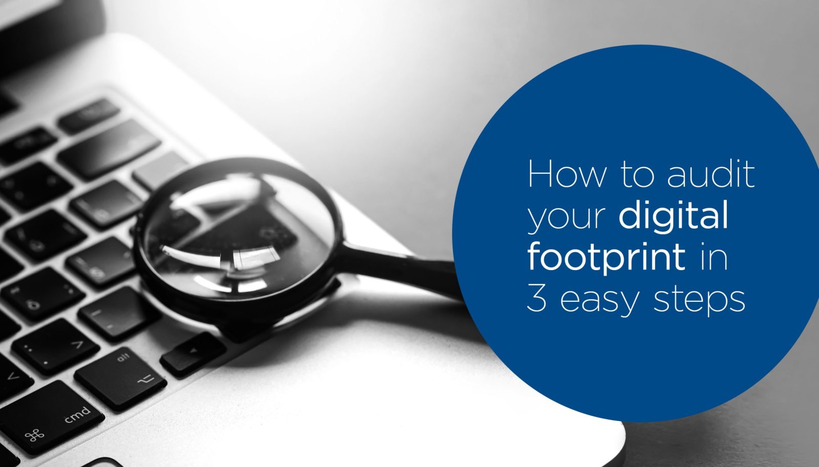How to audit your Digital Footprint in 3 easy steps