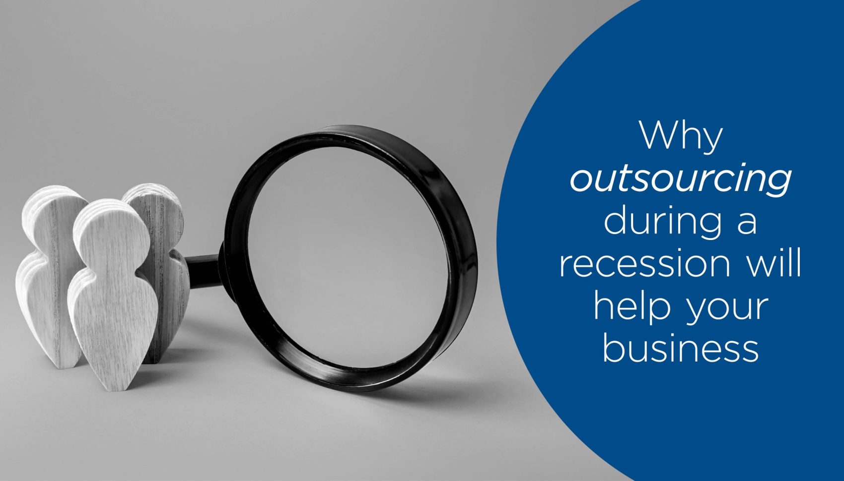 Why Outsourcing during a Recession will help your Business