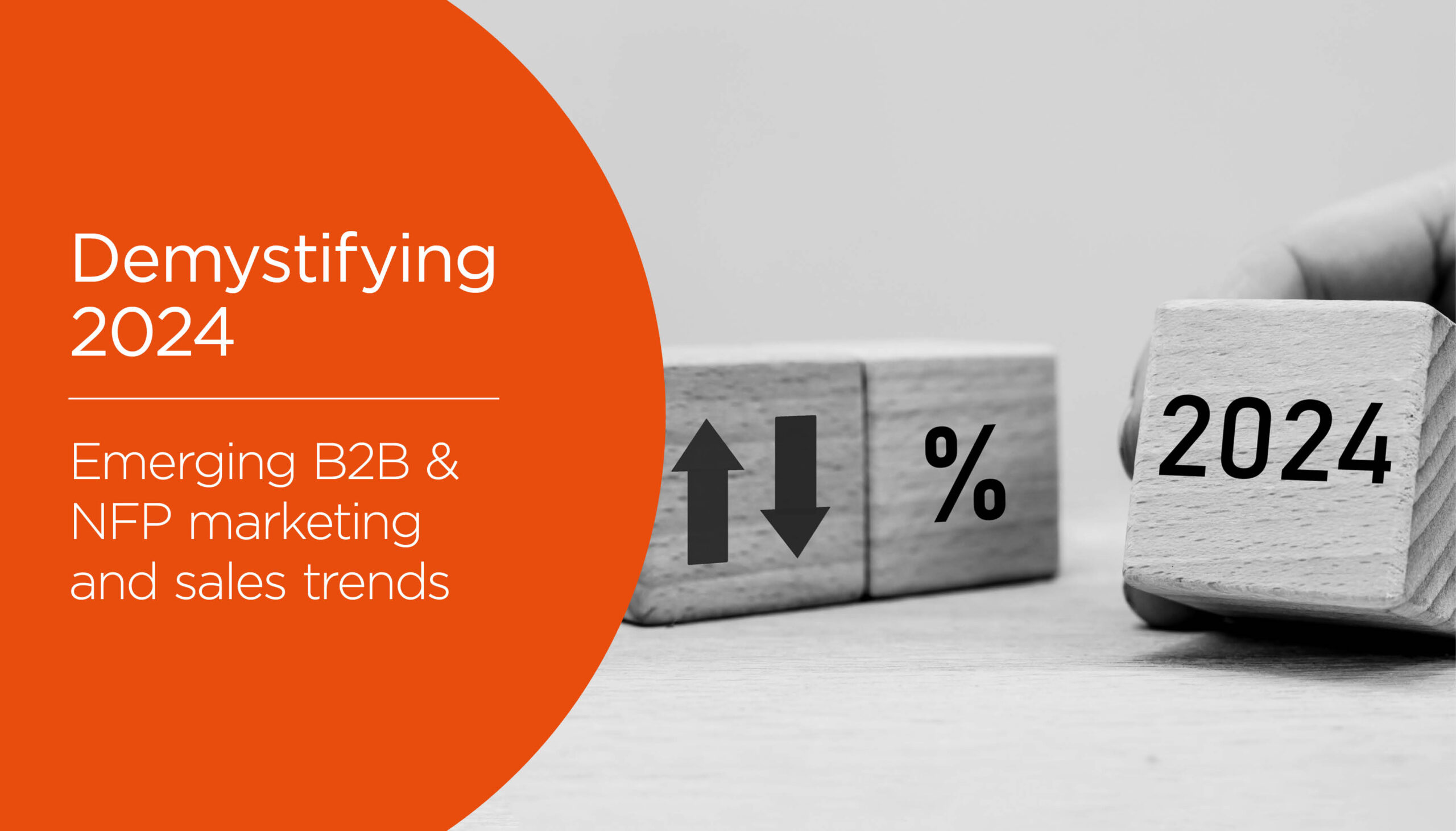 Demystifying 2024: Emerging B2B and NFP Marketing and Sales Trends