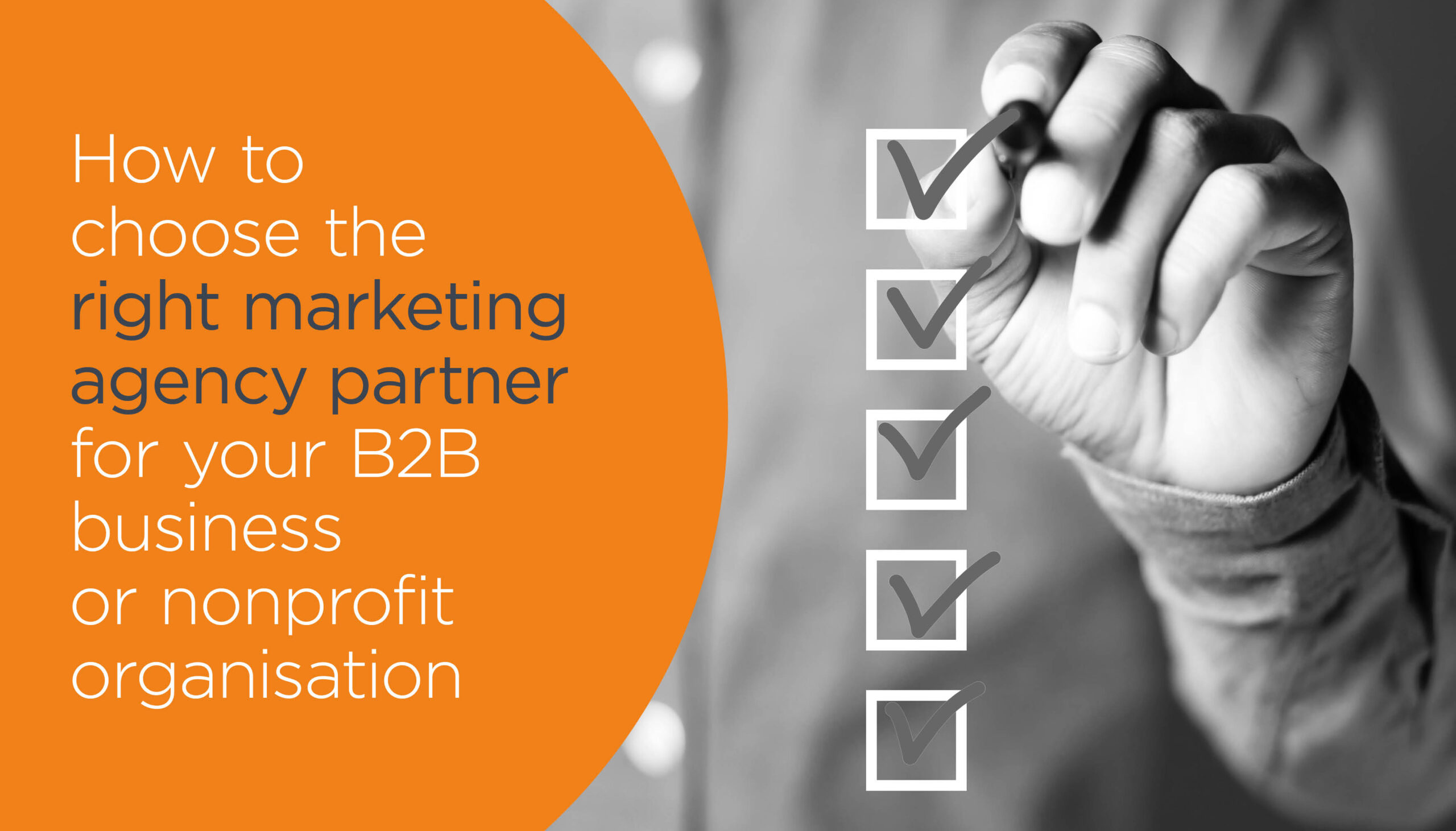 How to choose the right Marketing Agency Partner for your B2B Business or NFP Organisation