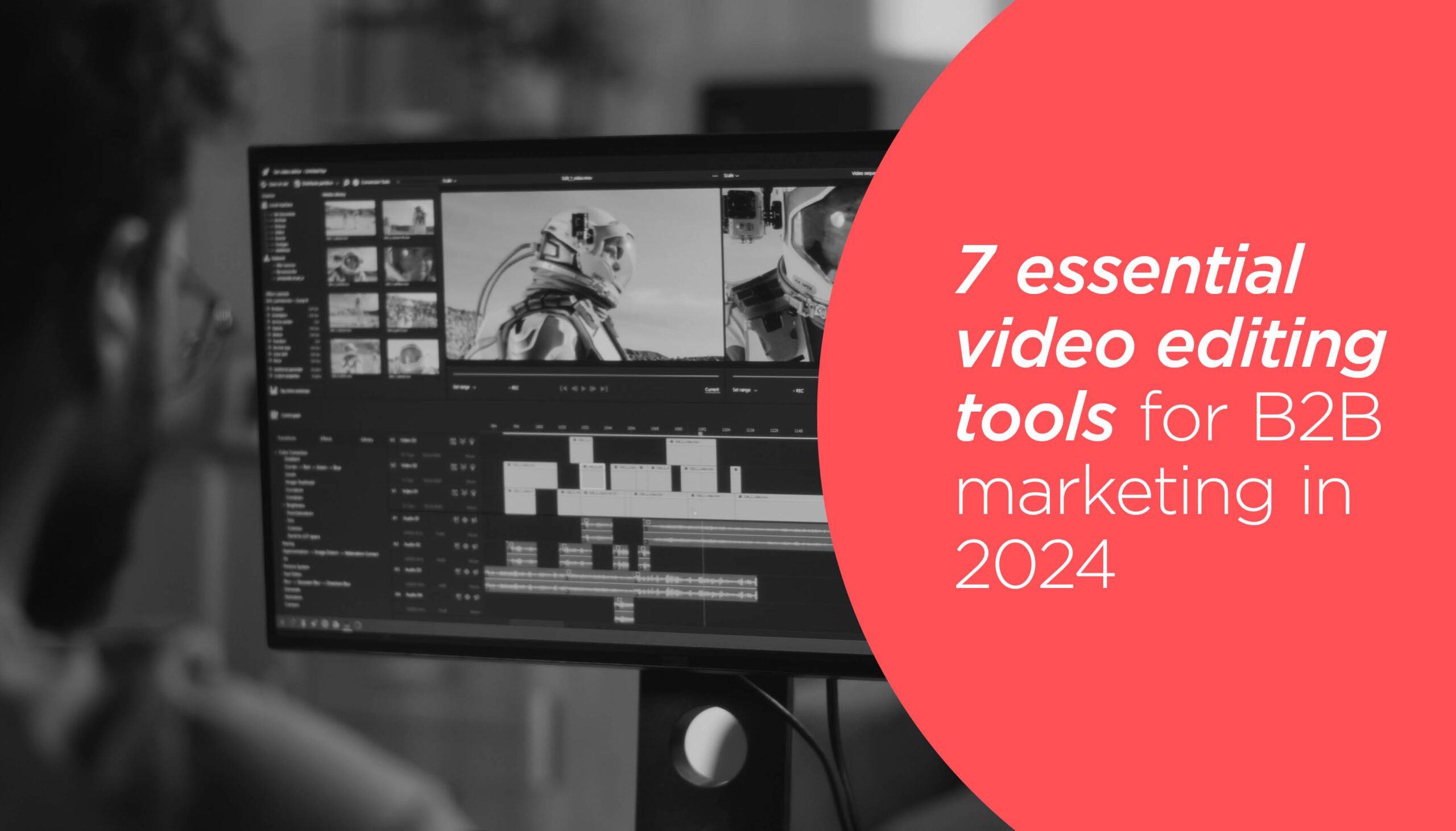 7 Essential Video Editing Tools for B2B Marketing in 2024
