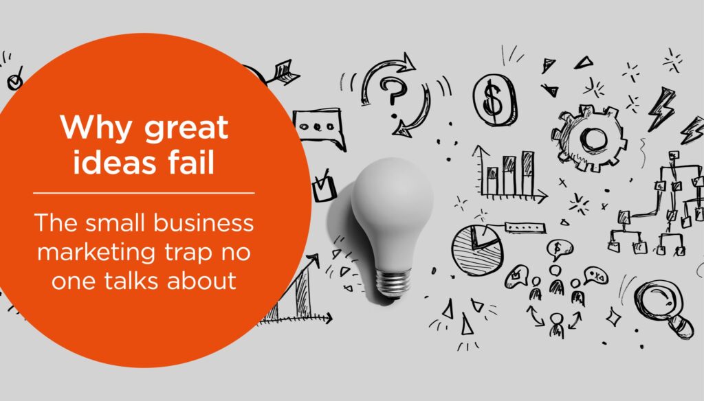 Conceptual illustration of a lightbulb surrounded by business sketches, with an orange overlay reading "Why great ideas fail: The small business marketing trap no one talks about